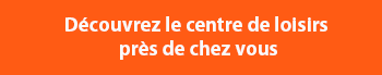 Découvrez le centre de loisirs près de chez vous